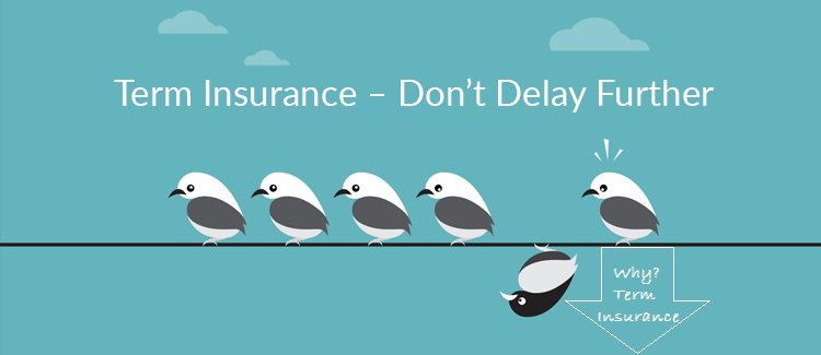 Term-Insurance-Dont-Delay-Further